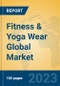 Fitness & Yoga Wear Global Market Insights 2023, Analysis and Forecast to 2028, by Manufacturers, Regions, Technology, Application, Product Type - Product Image