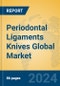 Periodontal Ligaments Knives Global Market Insights 2024, Analysis and Forecast to 2029, by Manufacturers, Regions, Technology, Application - Product Image
