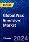 Global Wax Emulsion Market (2023-2028) Competitive Analysis, Impact of Covid-19, Ansoff Analysis - Product Image