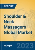Shoulder & Neck Massagers Global Market Insights 2023, Analysis and Forecast to 2028, by Manufacturers, Regions, Technology, Application, Product Type- Product Image