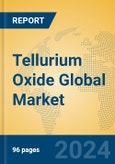 Tellurium Oxide Global Market Insights 2024, Analysis and Forecast to 2029, by Manufacturers, Regions, Technology, Application- Product Image