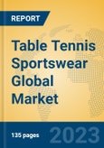 Table Tennis Sportswear Global Market Insights 2023, Analysis and Forecast to 2028, by Manufacturers, Regions, Technology, Application, Product Type- Product Image