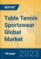 Table Tennis Sportswear Global Market Insights 2023, Analysis and Forecast to 2028, by Manufacturers, Regions, Technology, Application, Product Type - Product Image