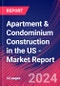 Apartment & Condominium Construction in the US - Industry Market Research Report - Product Image