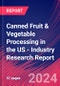 Canned Fruit & Vegetable Processing in the US - Industry Research Report - Product Image