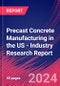 Precast Concrete Manufacturing in the US - Industry Research Report - Product Image