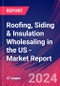 Roofing, Siding & Insulation Wholesaling in the US - Industry Market Research Report - Product Image