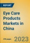 Eye Care Products Markets in China - Product Image