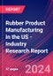 Rubber Product Manufacturing in the US - Industry Research Report - Product Image
