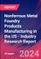 Nonferrous Metal Foundry Products Manufacturing in the US - Industry Research Report - Product Image
