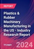 Plastics & Rubber Machinery Manufacturing in the US - Industry Research Report- Product Image