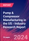 Pump & Compressor Manufacturing in the US - Industry Research Report - Product Image