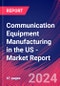 Communication Equipment Manufacturing in the US - Industry Market Research Report - Product Image
