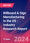 Billboard & Sign Manufacturing in the US - Industry Research Report - Product Image