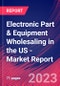 Electronic Part & Equipment Wholesaling in the US - Industry Market Research Report - Product Image