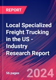 Local Specialized Freight Trucking in the US - Industry Research Report- Product Image