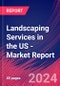 Landscaping Services in the US - Industry Market Research Report - Product Image
