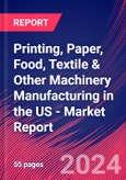 Printing, Paper, Food, Textile & Other Machinery Manufacturing in the US - Industry Market Research Report- Product Image