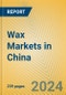 Wax Markets in China - Product Image