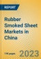 Rubber Smoked Sheet Markets in China - Product Image