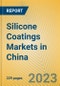 Silicone Coatings Markets in China - Product Image