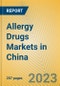 Allergy Drugs Markets in China - Product Image