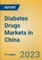 Diabetes Drugs Markets in China - Product Image