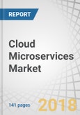 Cloud Microservices Market by Component (Platform and Services), Deployment Mode (Public Cloud, Private Cloud, and Hybrid Cloud), Organization Size (Large Enterprises and SMEs), Vertical, and Region - Global Forecast to 2023- Product Image