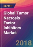 Global Tumor Necrosis Factor (TNF) Inhibitors Market Size, Market Share, Application Analysis, Regional Outlook, Growth Trends, Key Players, Competitive Strategies and Forecasts, 2018 To 2026- Product Image