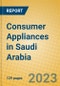 Consumer Appliances in Saudi Arabia - Product Image