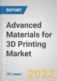Advanced Materials for 3D Printing: Technologies and Global Markets- Product Image