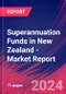 Superannuation Funds in New Zealand - Industry Market Research Report - Product Image