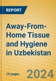 Away-From-Home Tissue and Hygiene in Uzbekistan- Product Image