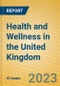 Health and Wellness in the United Kingdom - Product Image