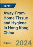 Away-From-Home Tissue and Hygiene in Hong Kong, China- Product Image