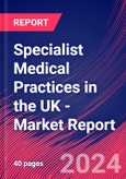 Specialist Medical Practices in the UK - Industry Market Research Report- Product Image