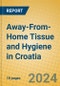 Away-From-Home Tissue and Hygiene in Croatia - Product Image