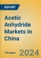 Acetic Anhydride Markets in China - Product Image