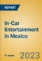 In-Car Entertainment in Mexico - Product Image