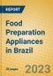 Food Preparation Appliances in Brazil - Product Image