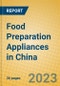 Food Preparation Appliances in China - Product Image