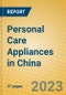 Personal Care Appliances in China - Product Image