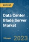 Data Center Blade Server Market - Growth, Trends, COVID-19 Impact, and Forecasts (2023-2028) - Product Thumbnail Image