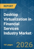 Desktop Virtualization in Financial Services Industry - Market Share Analysis, Industry Trends & Statistics, Growth Forecasts (2025-2030)- Product Image