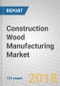 Construction Wood Manufacturing: Global Markets to 2022 - Product Thumbnail Image