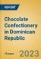 Chocolate Confectionery in Dominican Republic - Product Image