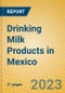 Drinking Milk Products in Mexico - Product Image