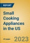 Small Cooking Appliances in the US - Product Image