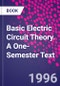 Basic Electric Circuit Theory. A One-Semester Text - Product Thumbnail Image