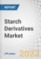 Starch Derivatives Market by Type (Glucose Syrup, Modified Starch, Maltodextrin, Hydrolysates, Cyclodextrin), Source, Form (Dry, Liquid), Application (Food & Beverage, Industrial, Feed), Functionality and Region - Global Forecast to 2028 - Product Image
